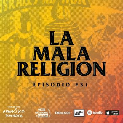 La Mala Religión - Episodio #31