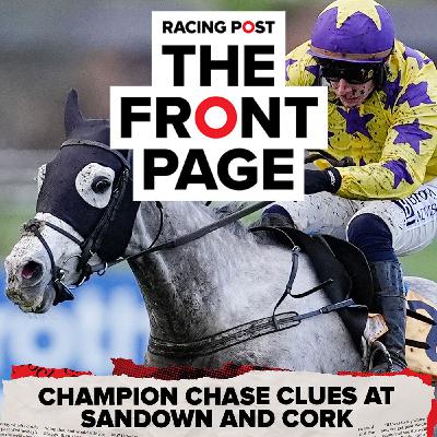 350: Champion Chase clues at Sandown and Cork | The Front Page | Horse Racing News