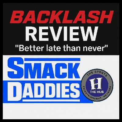 SmackDaddies 196.5 — Backlash Review: Better Late Than Never