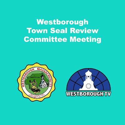 Westborough Town Seal Review Committee Meeting - February 15, 2022