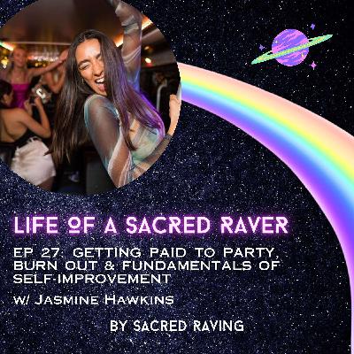 27. Getting Paid To Party, Burn Out & Fundamentals For Self-Improvement w/ Jasmine