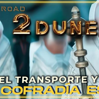 🌕 ROAD2DUNE x06 COFRADÍA ESPACIAL | EL TRANSPORTE Y EL INFINITO | DUNE | EDRIC