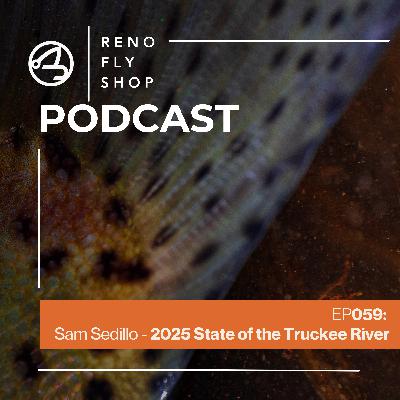 EP059: Sam Sedillo - 2025 State of the Truckee River EP059: Sam Sedillo - 2025 State of the Truckee River