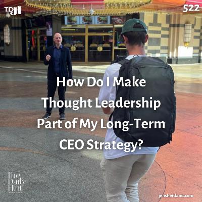 522 - How Do I Make Thought Leadership Part of My Long-Term CEO Strategy?