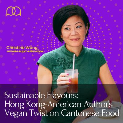 099 - Hong Kong-American Author’s Vegan Twist on Cantonese Food (ft. Christine Wong @ Conscious Cooking)
