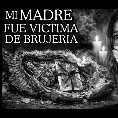 👉Mi MADRE VICTIMA de BRUJERÍA⎮Relatos de BRUJERÍA⎮Relatos de Brujería por Dillian Valladares