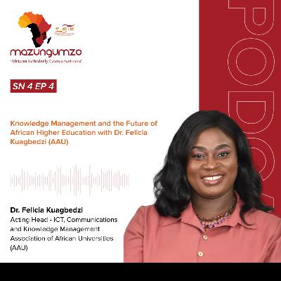 SN 4 EP 4: Knowledge Management and the Future of African Higher Education with Dr. Felicia Kuagbedzi (AAU)
