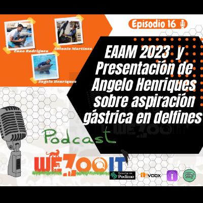 #16 EAAM 2023 y presentación de Angelo Henriques sobre aspiración gástrica en delfines