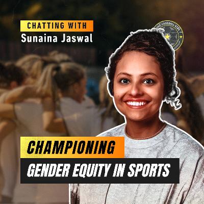 Championing Gender Equity in Sports with Sunaina Jaswal