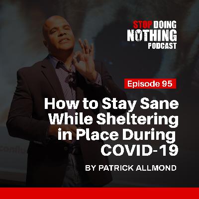 SDN095: How to Stay Sane While Sheltering in Place During COVID-19 SDN095: How to Stay Sane While Sheltering in Place During COVID-19