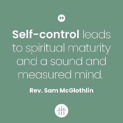 Fruit of the Spirit - "Self-Control" by Rev. Sam McGlothlin