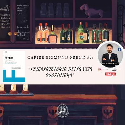 #2 Capire Sigmund Freud: Psicopatologia della vita quotidiana