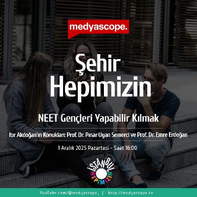 442 - Şehir Hepimizin : NEET Gençler araştırması 442 - Şehir Hepimizin : NEET Gençler araştırması