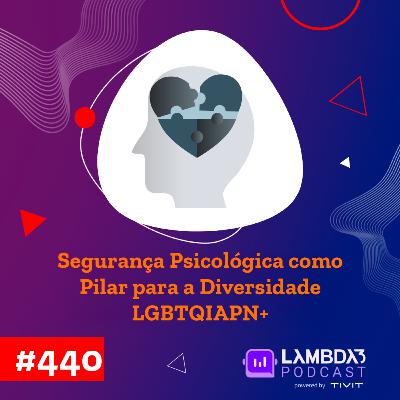Lambda3 Podcast 440 - Segurança psicológica como pilar para a diversidade LGBTQIAPN+