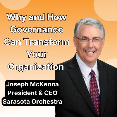 Why and How Governance can Transform your Organization with Sarasota Orchestra's Joe McKenna