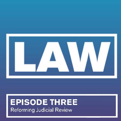 Episode 3 - Reforming Judicial Review