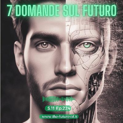 S.11 Ep.224 - 7 domande sul futuro