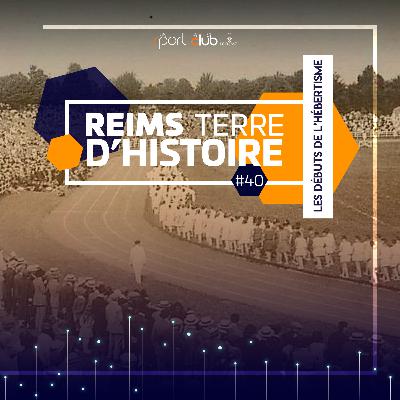 Reims Terre d’Histoire #40 - Les débuts de l'Hébertisme Reims Terre d’Histoire #40 - Les débuts de l'Hébertisme