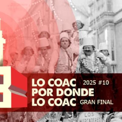 Lo COAC por donde lo COAC #10 Gran Final 2025 Lo COAC por donde lo COAC #10 Gran Final 2025