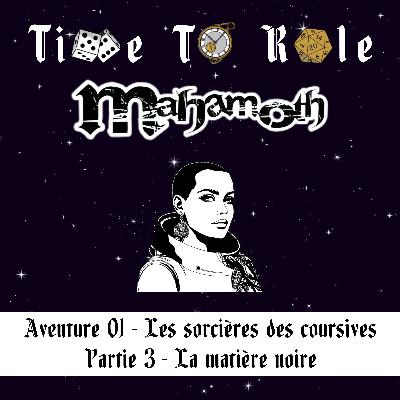 Mahamoth - S01E03 - Aventure 01 - Les sorcières des coursives - Partie 3 - La matière noire Mahamoth - S01E03 - Aventure 01 - Les sorcières des coursives - Partie 3 - La matière noire