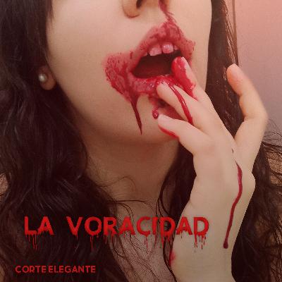 Episodio 7: LA VORACIDAD