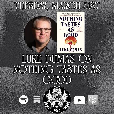 Luke Dumas on Nothing Tastes As Good