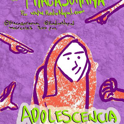 236 Fracasorama / Episodio de adolescencia para los que nos quedamos en ella