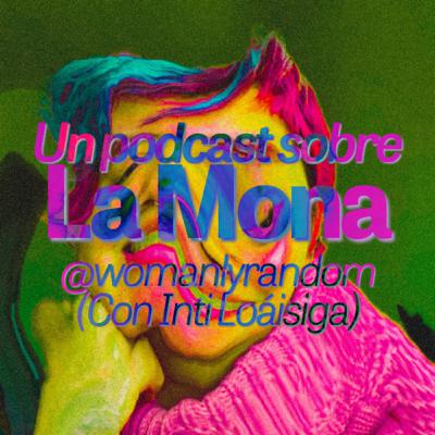 Un podcast sobre La Mona (Con Inti Loáisiga) Un podcast sobre La Mona (Con Inti Loáisiga)