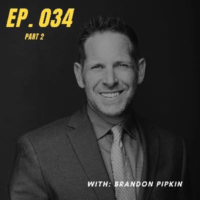 Ep. 034 | Sales and Leadership with Brandon Pipkin (Part 2)
