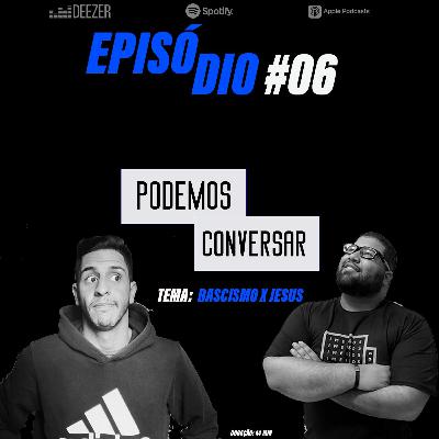 PodemosConversar #06 - Racismo X Jesus