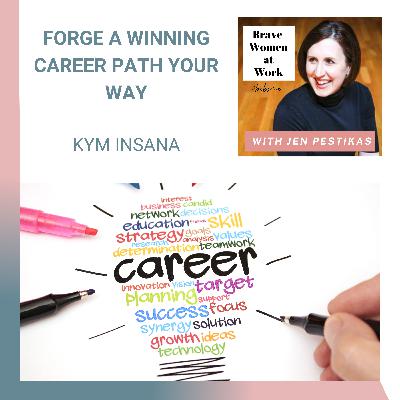 Forge a Winning Career Path Your Way with Kym Insana