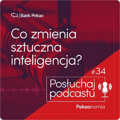 Pekaonomia - odc. 34 - Co zmienia sztuczna inteligencja