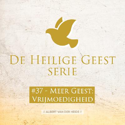 #37 Meer van de Geest – Vrijmoedigheid #37 Meer van de Geest – Vrijmoedigheid