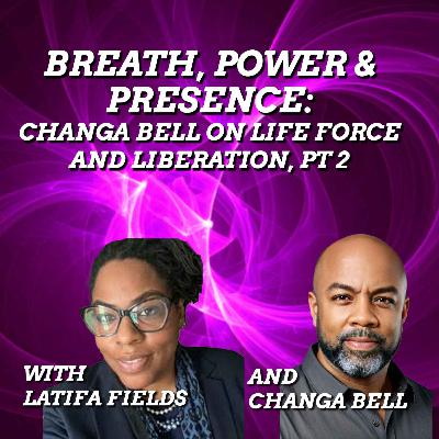 Breath, Power, and Presence: Changa Bell on Life Force and Liberation