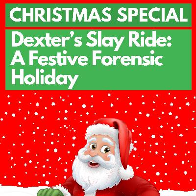 Extra: Dexter's Slay Ride: A Festive Forensic Holiday