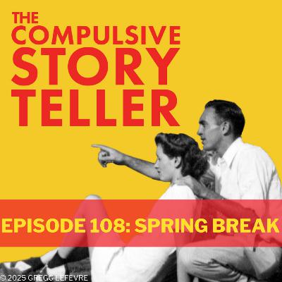 Ep 108: Spring Break