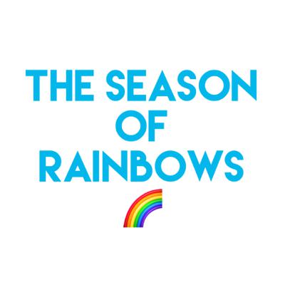 Season of RAINBOWS 🌈