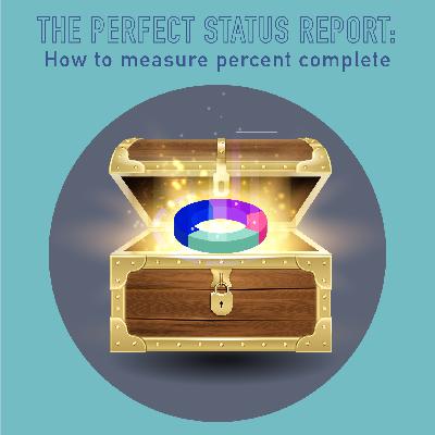 091 - The Perfect Status Report: How to measure percent complete