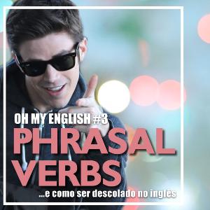 Oh My English #3: Phrasal verbs Oh My English #3: Phrasal verbs