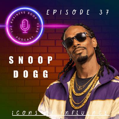 Snoop Dogg: From Hip Hop Icon to Business Visionary - Icons of Influence Podcast - A business book club Series