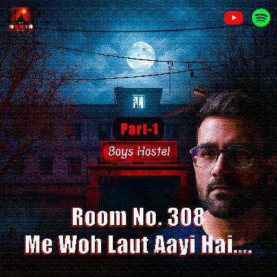 Room No. 308- Part 1 | Haunted Hostel Hindi Horror Story