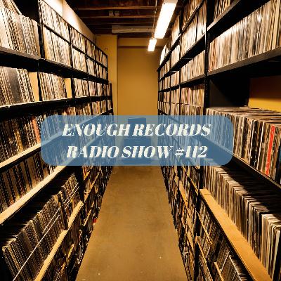 Enough Records Radio Show #112