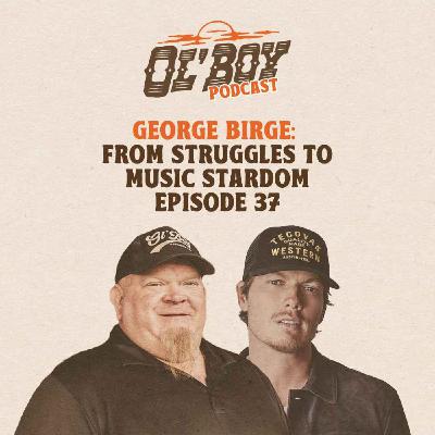 Episode 37 ~ George Birge: From Struggles to Music Stardom Episode 37 ~ George Birge: From Struggles to Music Stardom
