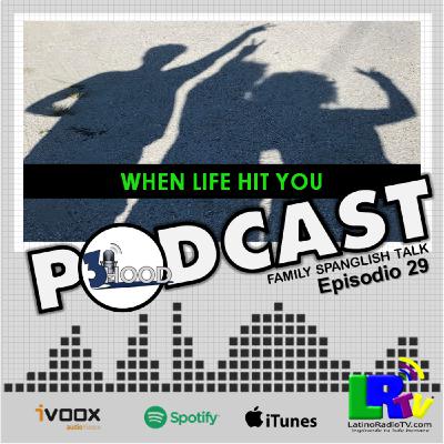 3HOOD – WHEN LIFE HIT YOU . Episodio 29