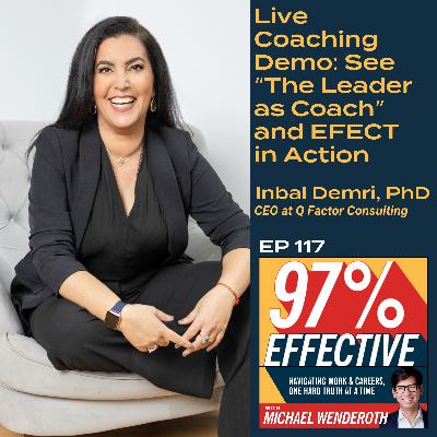 EP 117 - Inbal Demri, PhD, CEO at Q Factor Consulting – Live Coaching Demo: See “The Leader as Coach” and EFECT in Action