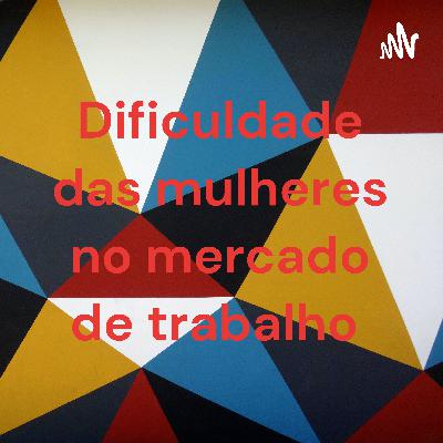 Podcast Treinee Vale 2021, dificuldades das mulheres no mercado de trabalho