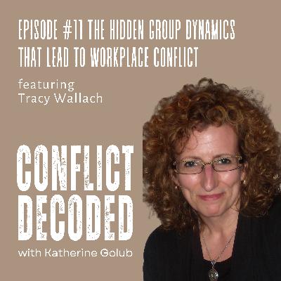 The Hidden Group Dynamics that Lead to Workplace Conflict with Tracy Wallach