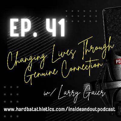 Ep. 41 | Changing Lives Through Genuine Connection w/ Larry Gaier
