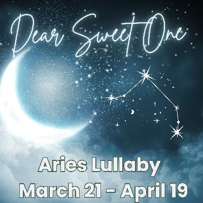 Dear Sweet One - Aries Lullaby - March 21 - April 19