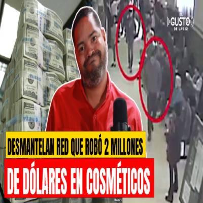 DESMANTELAN RED QUE ROBÓ 2 MILLONES DE DÓLARES EN COSMÉTICOS